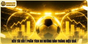 Kèo Tài Xỉu | Phân Tích Xu Hướng Bàn Thắng Hiệu Quả